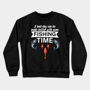 A bad day can be made better with some fishing time Crewneck Sweatshirt